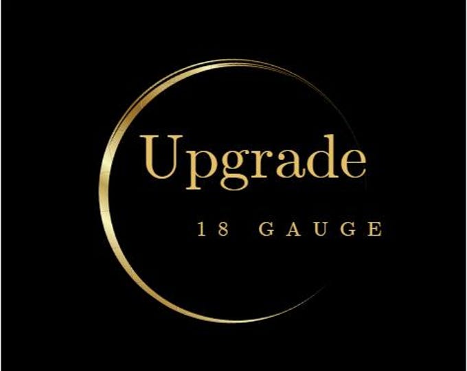 Upgrade fee for 18 GAUGE