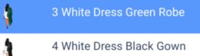 Puede incluir: Un fondo azul con texto blanco que dice "3 White Dress Green Robe" y "4 White Dress Black Gown".
