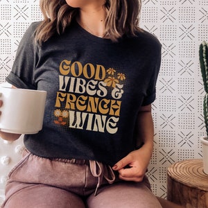 Retro Good Vibes French Wine T-Shirt, French Wine Tee, Sommelier T-Shirt, Biodynamic Wine, Sommelier Gift, Wine Lover Gift, Vintage Wine Tee