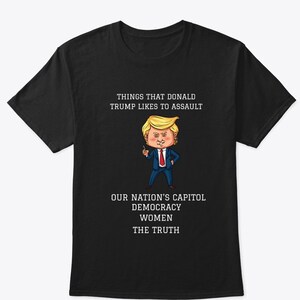 Things That Donald Trump Likes To Assault |  Arrest Trump Tee | anti trump |  donald trump anti | Funny Democrat Graphic Tee | trump 2024