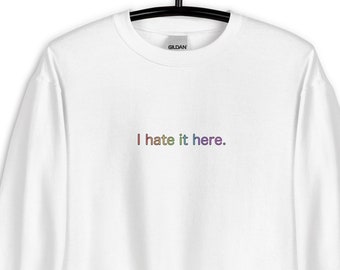 Basic I Hate It Here Sweatshirt