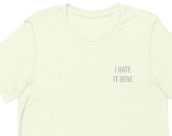 I Hate It Here (Embroidered Summer Days Style in Minimal Heather)