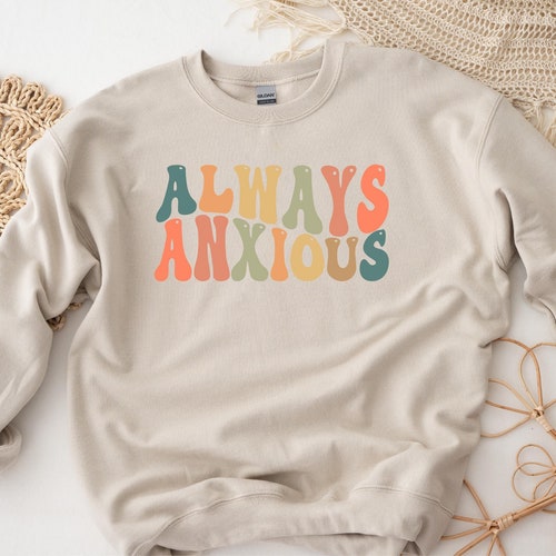 Retro Always Anxious Sweatshirt, Retro Anxious Sweatshirt, Retro Always Anxious Sweatshirt, Anxiety Sweatshirt, Mental Health Sweatshirt
