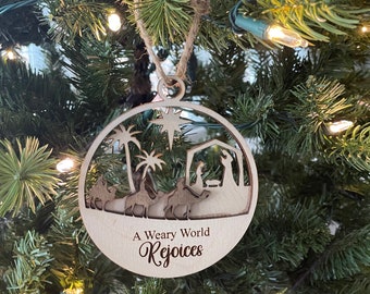 Nativity Ornament Christmas decor The Weary World Rejoices