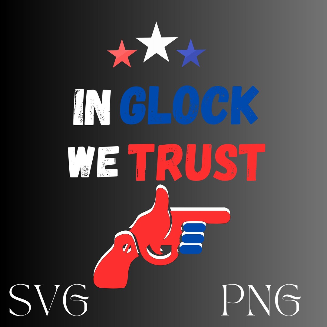 In Glock We Trust Svg Png/ Funny Gun Svg Png/ Cut File/ Etsy