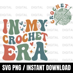 In My Crochet Era Svg Png, Crochet Lover PNG, Crafter Mom Gift, Funny Crochet Crewneck Svg, Gift for Knitting Lover, Crochet Lover Shirt SVG