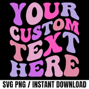 May include: A black background with the words "YOUR CUSTOM TEXT HERE" in a groovy, bubble-style font. The text is in shades of pink, purple, and lavender. The bottom of the image reads "SVG PNG / INSTANT DOWNLOAD".