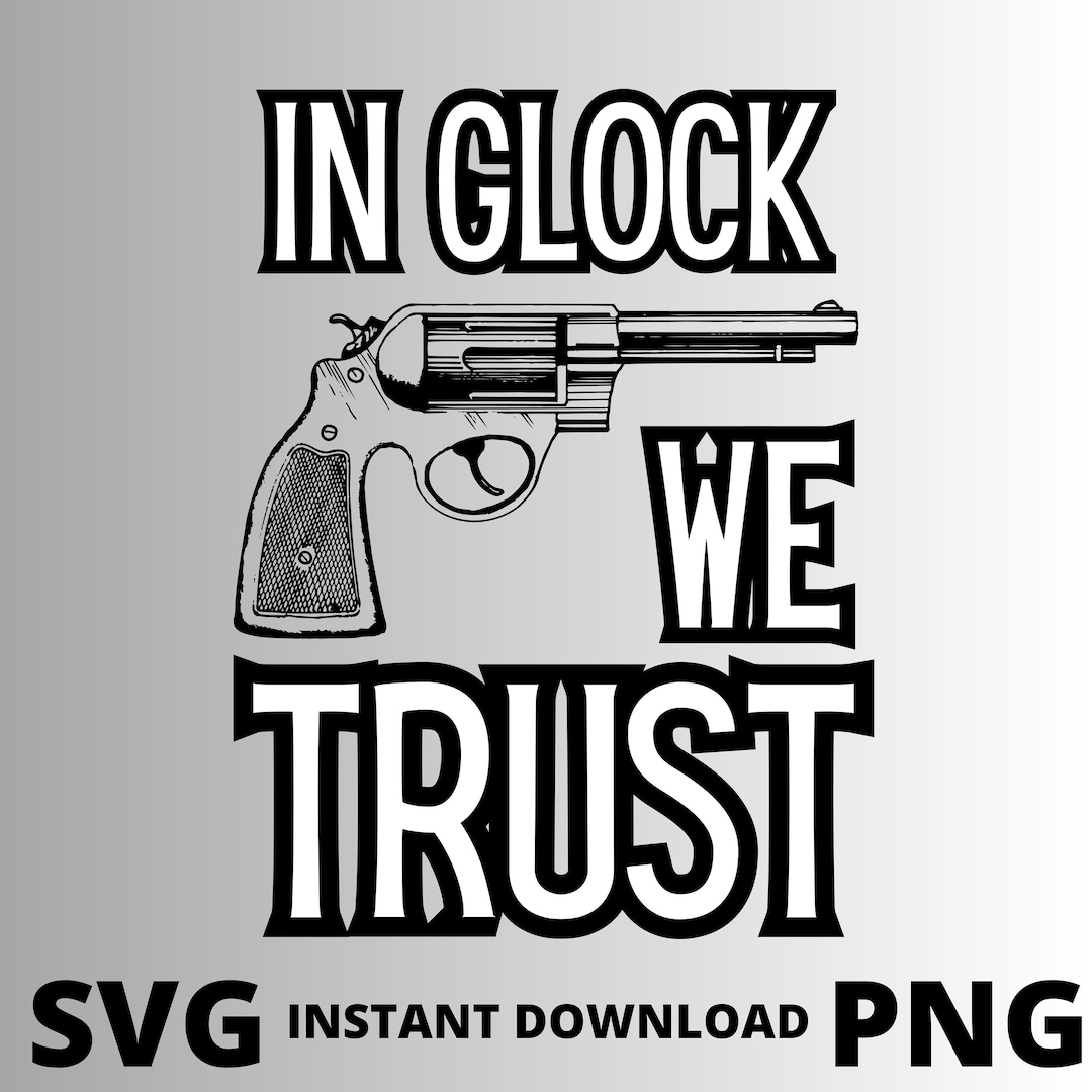 In Glock We Trust Svg Png/ Funny Gun Svg Png/ Cut File/ Etsy