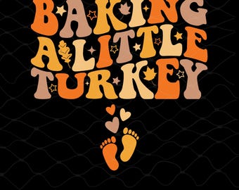 May include: A retro-style graphic with the text "BAKING A LITTLE TURKEY" in orange, brown, and yellow. The design includes stars, leaves, hearts, and baby footprints, perfect for Thanksgiving or baby announcements.