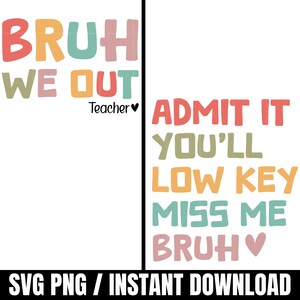 Bruh We Out Teacher SVG PNG, Admit It You&#39;ll Lowkey Miss Me Png, Last Day of School Svg, Funny Teacher Png, Teacher Appreciation Gift