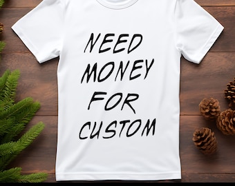 Need Money For Custom Svg Png, need money for personalized, Need money for Shirt, Funny Sports Car Shirt, Custom Shirt png, Custom Text Svg