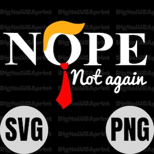Nope, nicht wieder Trump SVG, PNG - Lustiges politisches Design (Digitaler Download)
