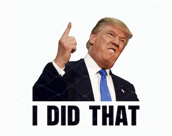 Ich habe das gemacht, Trump Png, Anti Trump, Politisches Design, Trump Donald Meme, digitaler Download