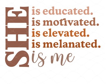She Is Me Svg Png - Educated Motivated Elevated Melanated Svg Png - Black History Month