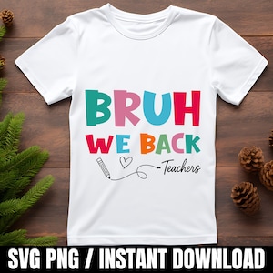 Funny Teacher Bruh We Back SVG PNG: Back To School Shirt Design (Digital Download)