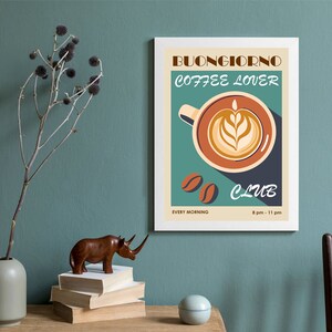 May include: A retro-style poster with a coffee cup illustration and the text "Buongiorno Coffee Lover Club" in a vintage font. The poster has a teal background with brown coffee beans and the text "Every Morning 8 pm - 11 pm".