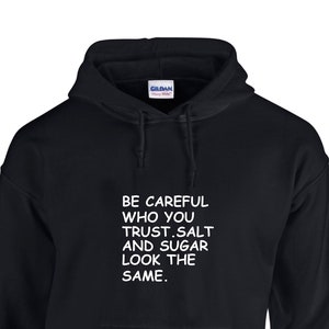 Be Careful how you trust. Salt And Sugar looks the same. Hoodie |out wear Hoodie | Personalized Pullover Hooded Sweatshirt |Great Gift Idea