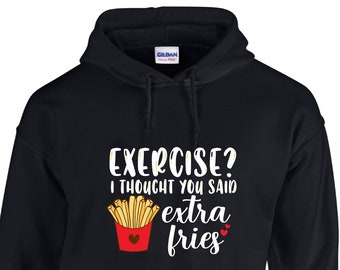 EXERCISE HOODIE, FRIES Shirt, Experience the Perfect Blend of Comfort and Style with our Exercise I Thought You Said Extra Fries Hoodie