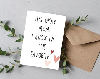 5x7 Funny Mother's Day Card- It's Okay Mom, I know I'm the Favorite with hearts, Digital Download Only