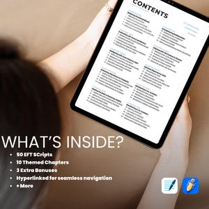 May include: A digital tablet displaying a table of contents for an EFT tapping guide. The guide includes 50 EFT scripts, 10 themed chapters, 3 extra bonuses, and hyperlinks for seamless navigation.