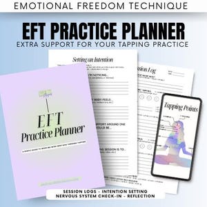 May include: A light purple EFT Practice Planner with the text "EFT Practice Planner" and "A gentle guide to working with emotions through tapping." Also shown are session logs, intention setting, and a smartphone displaying tapping points.
