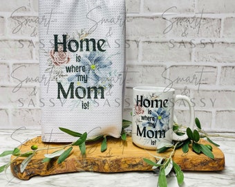 Home is Where My Mom is | Mug Digital Design PNG | Mothers Day Mug PNG | Mom Mug PNG |  Sublimation Tea Towel design | Mother's Day Mug png
