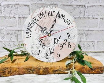 Whatever, I'm Late Anyways Digital Design | Clock Design PNG | Round Clock Sublimation Design | Wall Clock PNG Design | Sarcastic Quote PNG