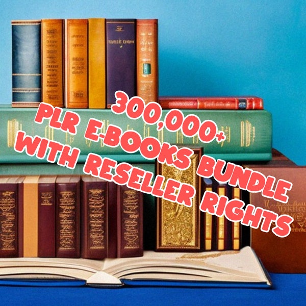 300,000+ plr eBooks Bundle with reseller rights-HUGE Private Label Rights E-Book Collection