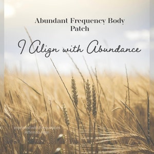 May include: A field of wheat with a golden glow, with the text "Abundant Frequency Body Patch I Align with Abundance imprinted with Frequencies Affirm to Align" superimposed on the image.
