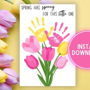 May include: A spring-themed printable art piece featuring a bouquet of tulips in pink, yellow, and green. The artwork includes handprints in yellow and pink, with the text "SPRING HAS sprung FOR THIS little one" and a pink circle that says "INSTANT DOWNLOAD".