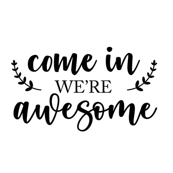 Come In We're Awesome, Funny Welcome Sign SVG Decal Files, cut files for cricut, svg, png, dxf