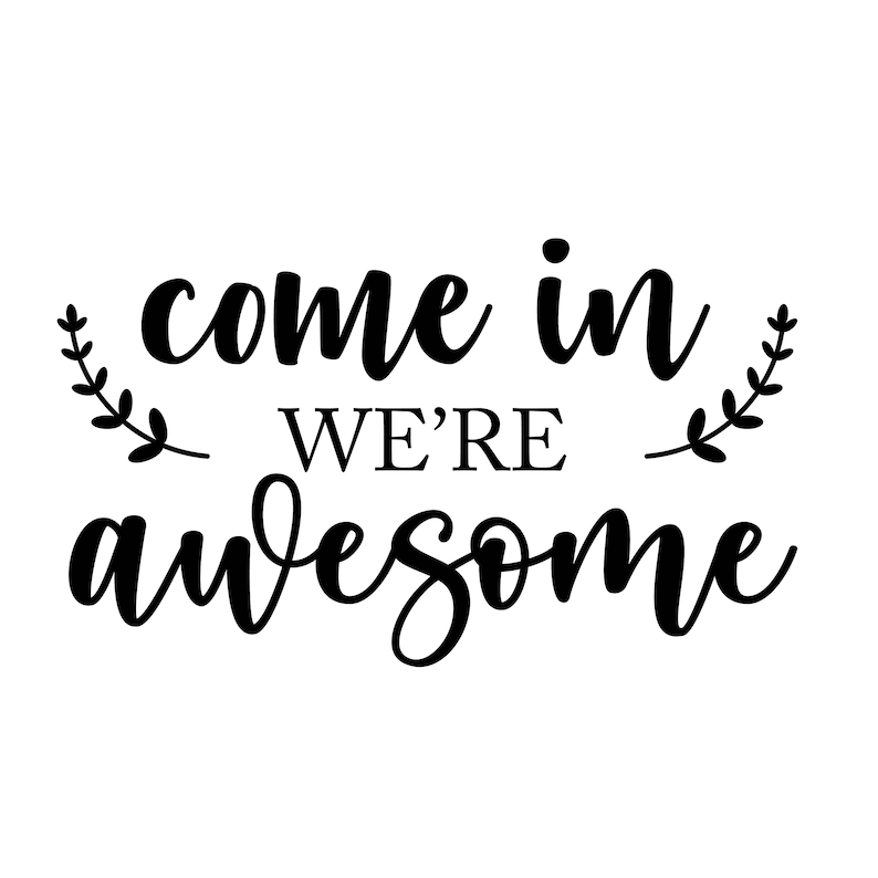 Come In We're Awesome, Funny Welcome Sign SVG Decal Files, cut files for cricut, svg, png, dxf image 1