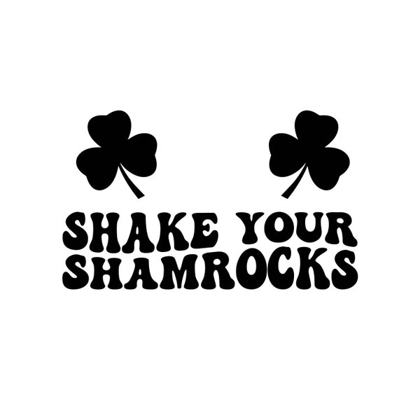 Shake your Shamrocks, Shake Shamrocks, Saint Patricks Day SVG Decal Files, cut files for cricut, svg, png, dxf