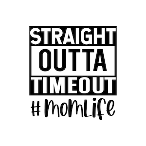 Straight Outta Timeout, Funny svg, Mom SVG,  Straight Outta Timeout SVG Decal Files, cut files for cricut, svg, png, dxf