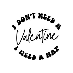 I don&#39;t Need a Valentine I need a Nap, Funny Valentine SVG, Heart, Valentines Day SVG,  SVG Decal Files, cut files for cricut, svg, png, dxf