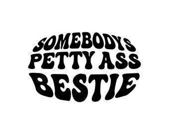 Somebodys Petty Ass Bestie, Petty Ass Bestie SVG, Decal Files, geknipte bestanden voor cricut, svg, png, dxf