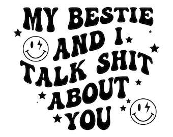 Mi Bestie y yo hablamos mierda sobre ti, Bestie y yo SVG, Archivos de calcomanías, archivos cortados para cricut, svg, png, dxf