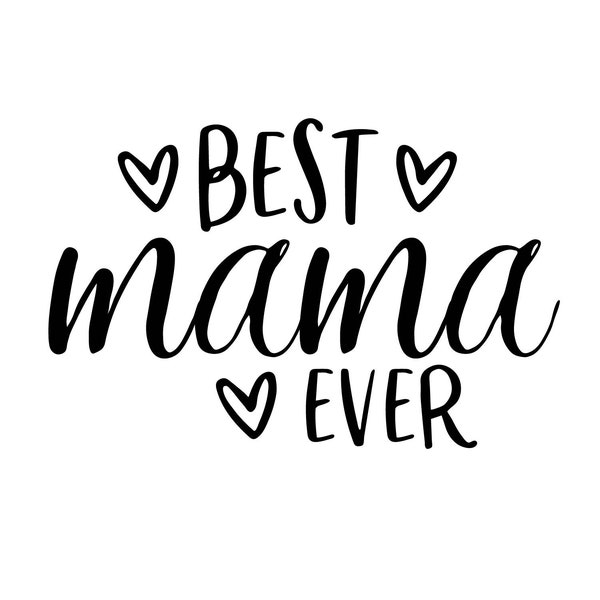 Best Mama Ever, Best Mama SVG, Best Mama Ever SVG Decal Files, cut files for cricut, svg, png, dxf