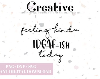 May include: A digital download graphic design featuring the text "feeling kinda IDGAF-ISH today" in black text on a white background with a terrazzo pattern.