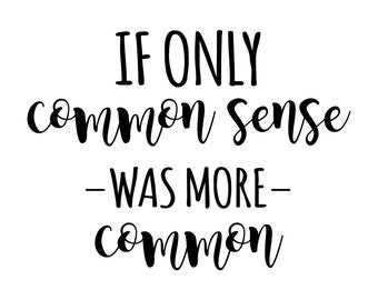 If Only Common Sense Was More Common SVG - Etsy