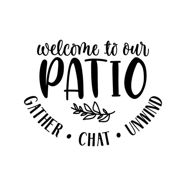 Welcome to our Patio, Patio Sign, Welcome to our Patio Sign SVG Decal Files, cut files for cricut, svg, png, dxf