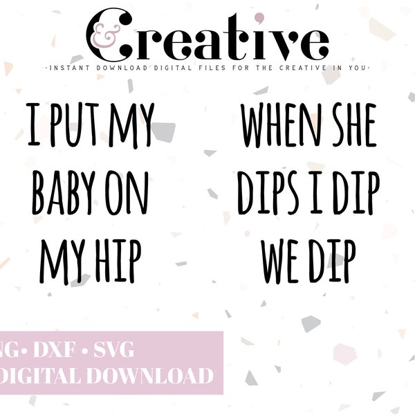 I put my baby on my hip when she dips i dip we dip Decal Files, cut files for cricut, svg, png, dxf
