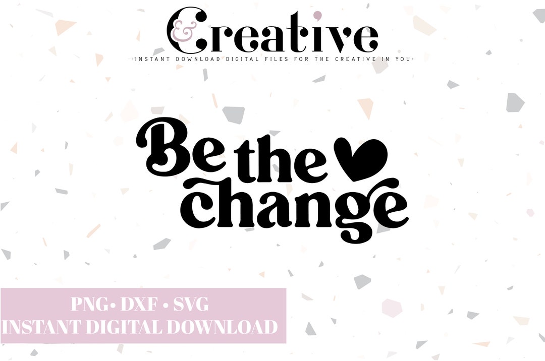 Be The Change Be The Change SVG Change The World SVG Decal Files Cut be-the-change-be-the-change-svg-change-the-world-svg-decal-files-cut