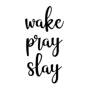 Wake Pray Slay, Faith SVG Decal Files, cut files for cricut, svg, png, dxf
