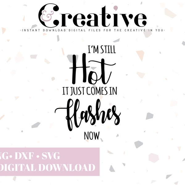 I'm Still Hot It Just Comes In Flashes, Hot Flashes SVG Decal Files, cut files for cricut, svg, png, dxf