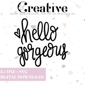 May include: Black and white digital download graphic with the text "hello gorgeous" in a cursive font.