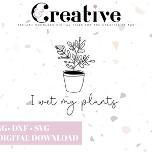 I Wet My Plants, Wet My Plants, Plant Mom, Plant Parent SVG Decal Files, cut files for cricut, svg, png, dxf