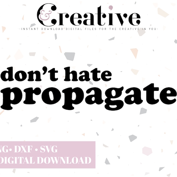 Don't Hate Propagate, Plant Mom, Plant Parent, Decal Files, cut files for cricut, svg, png, dxf