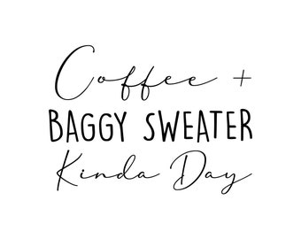 Archivos de calcomanías SVG de "Café y suéter holgado Kinda Day", archivos de corte para Cricut, SVG, PNG, DXF