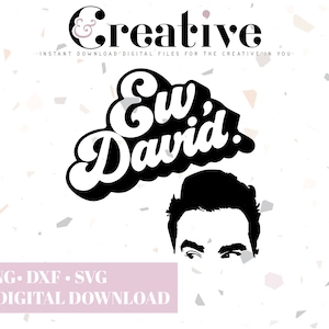 May include: Black and white digital download design featuring the text "Ew, David!" in a retro font style. The design also includes a silhouette of a man's face.